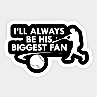 Baseball Fan - I'll always be his biggest fan Sticker